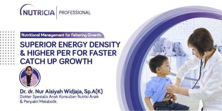 Nutritional Management for Faltering Growth: Superior Energy Density & Higher PER for Faster Catch Up Growth​